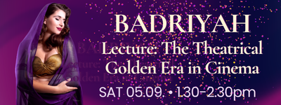 BADRIYAH Lecture: Theatrical Golden Era in Cinema | SAT 05.09.26 | 1.30-2.30pm